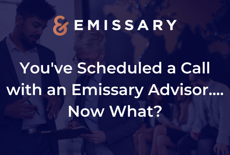 Youve Scheduled a Call with an Emissary Advisor.... Now What